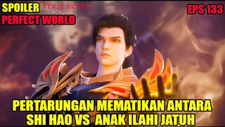 SPOILER PERFECT WORLD EPS 133 | PERTARUNGAN MEMATIKAN SHI HAO VS ANAK ILAHI JATUH