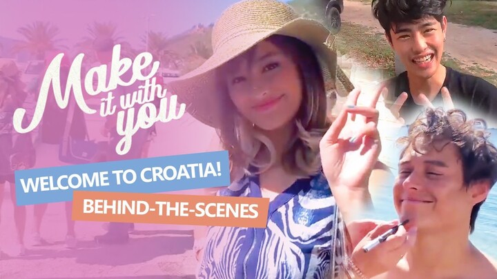 Welcome to Croatia! (Behind-the-Scenes) | Make It With You Plus