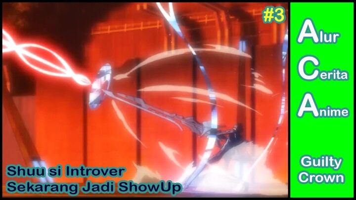 Shuu si Introver sekarang jadi showUp || alur cerita anime Guilty Crown Part 3