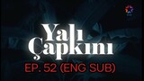 Yali Capkini EP.52 (ENG SUB)
