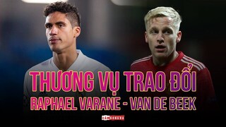 TẤT TẦN TẬT về thương vụ trao đổi RAPHAEL VARANE - DONNY VAN DE BEEK giữa REAL MADRID - MAN UNITED