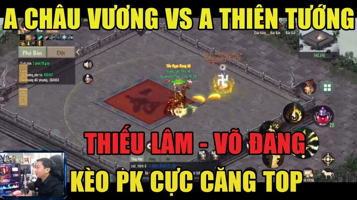 VL1 MOBILE: KÈO A CHÂU VƯƠNG PK A THIÊN TƯỚNG - SIÊU KINH ĐIỂN TOP -THIẾU LÂM ĐAO VS VÕ ĐANG KHÍ