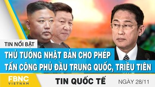 Tin quốc tế 28/11 | Thủ tướng Nhật Bản cho phép tấn công phủ đầu Trung Quốc, Triều Tiên | FBNC