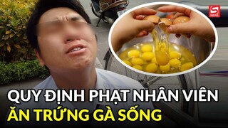Dân mạng dậy sóng trước hình phạt bắt nhân viên ăn trứng gà sống của công ty công nghệ