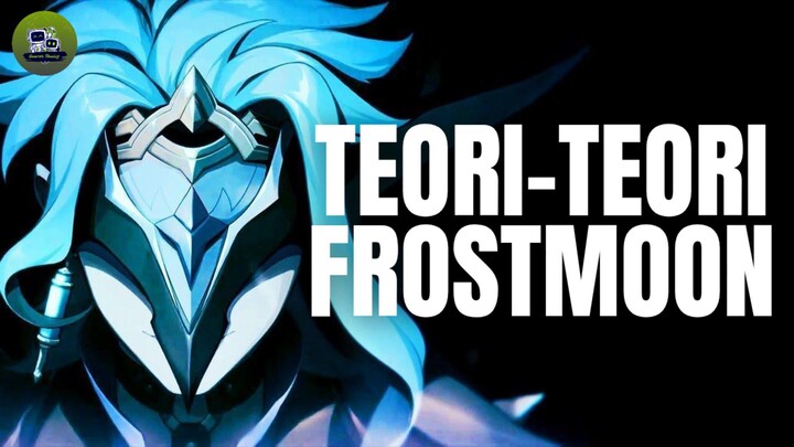 🔰 [LORE] THE WRETCHED FROSTBITE DIVINITY, TEORI FROSTMOON‼️