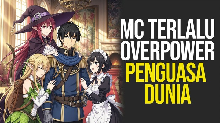 MC OVERPOWER PENAKLUK DUNIA - Rekomendasi Anime Isekai Fantasy Harem MC Overpower