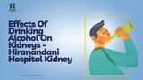 Effects Of Drinking Alcohol On Kidneys - Hiranandani Hospital Kidney