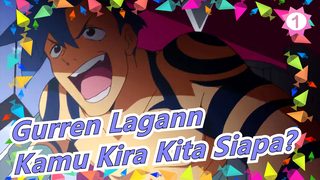 [Gurren Lagann] Kamu Kira Kita Siapa?_1
