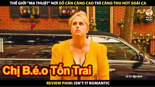 Thế Giới Ma Thuật - Nơi Số Cân Càng Cao Thì Càng Thu Hút Soái Ca | Review Phim Isn't it romantic