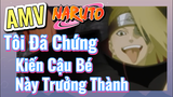 [Naruto] AMV | Tôi Đã Chứng Kiến Cậu Bé Này Trưởng Thành