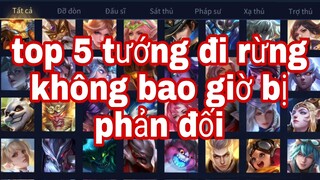 Top 5 Tướng Đi Rừng Không Bao Giờ Bị Phản Đối