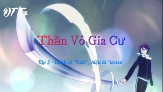 Thần Vô Gia Cư _ Tập 2 - Danh là Yuki,hi