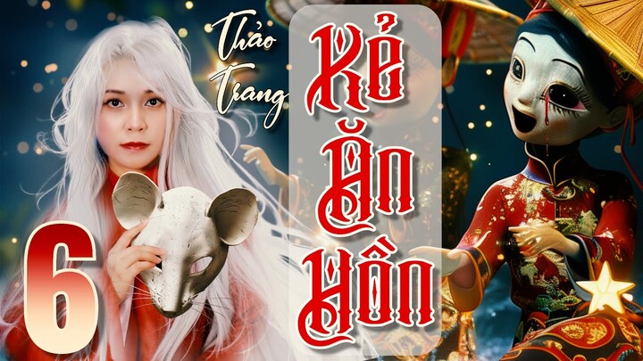 Kẻ Ăn Hồn 6/16 - Tiền Truyện Tết Ở Làng Địa Ngục II Tác Giả Thảo Trang II Truyện Ma Bắp Đọc