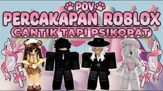 POV PERCAKAPAN ROBLOX✨Cantik Tapi Psikopat😘