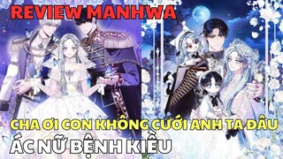 ÁC NỮ BỆNH KIỀU - CHA ƠI CON KHÔNG CƯỚI ANH TA ĐÂU | Review Manhwa | Bảo Ngọc Suri