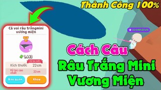 Play Together | Câu Cá Voi Râu Trắng Mini Vương Miện | Sau 1 Tuần Đi Câu Muốn Trầm Cảm =)))