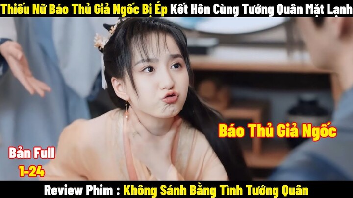 Thiếu Nữ Báo Thủ Giả Ngốc Bị Ép Kết Hôn Cùng Tướng Quân Mặt Lạnh l Full l Tóm Tắt  Phim 2024