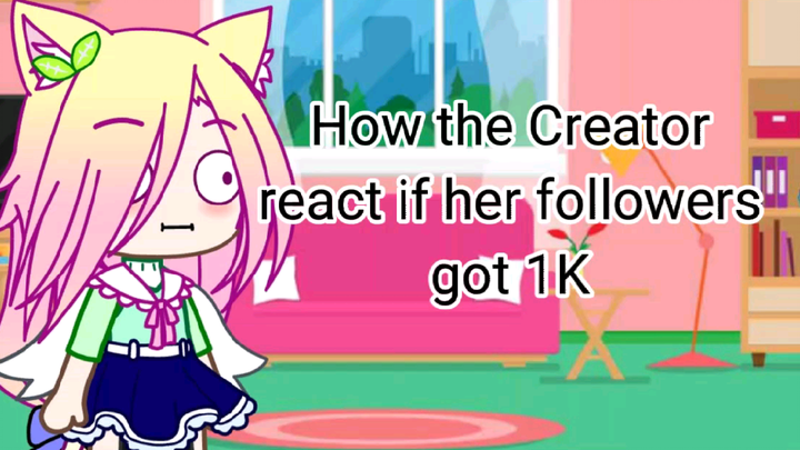 How The Creator React If Her Followers Got 1K  [gacha club]