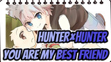 HUNTER×HUNTER|【MAD】you are my best friend