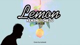 Lemon - Kenshi Yonezu (米津玄師) | short ver. cover by muhsodr