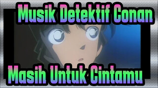 [Musik Detektif Conan] ED7 Masih Untuk Cintamu