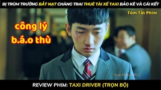 Bị Trùm Trường Bắt Nạt Chàng Trai Thuê Tài Xế Taxi Bảo Kê | review phim: Taxi Driver Bản Full