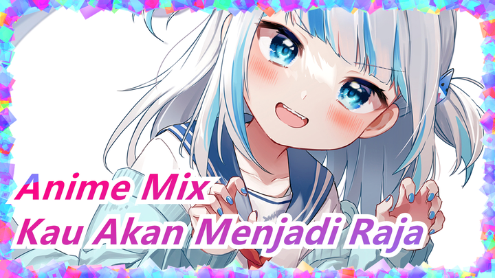 [Anime Mix / Mashup / AMV / MAD / Epik] Mungkin Kau Akan Jadi Raja Pada Akhirnya