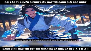 Đại lão tu luyện 3 phút liền đạt tới cảnh giới cao nhất, đang định báo tin tốt #reviewtruyentranh