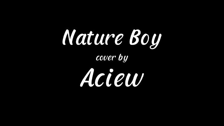 Nat King Cole - Nature Boy (aurora version) cover by aciew