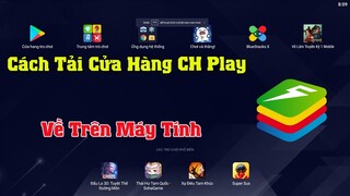 Cách tải và cài đặt Cửa Hàng CH Play về trên máy tính PC Laptop Mới Nhất