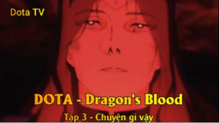 DOTA - Dragon's Blood Tập 3 - Chuyện gì vậy