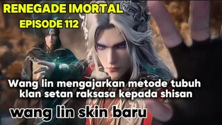 EPISODE 112 RENEGADE IMORTAL | WANGLIN MENGAJARKAN METODE TUBUH KLAN SETAN RAKSASA KEPADA SHISAN