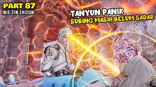 TANYUN PANIK SUBING MASIH BELUM SADAR -ALUR DONGHUA NTZZ PART 87