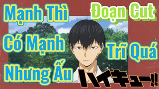 [Haikyu!!] Đoạt Cut | Mạnh Thì Có Mạnh Nhưng Ấu Trĩ Quá