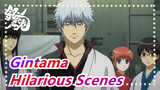 [Gintama] Hilarious Scenes, Forget Your Sadness and Be Happy_B