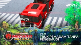 Turning Mecard Bbasha RTV : Truk Pemadam Tanpa Pengemudi (Episode 11)