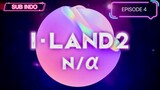 I-LAND2 : N/a | Episode 4 [SUB INDO]