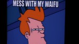 don't take my waifu