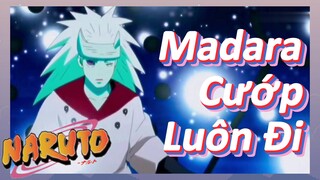 Madara Cướp Luôn Đi