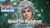 Againts the Sky Supreme Episode 203 Indo Sub