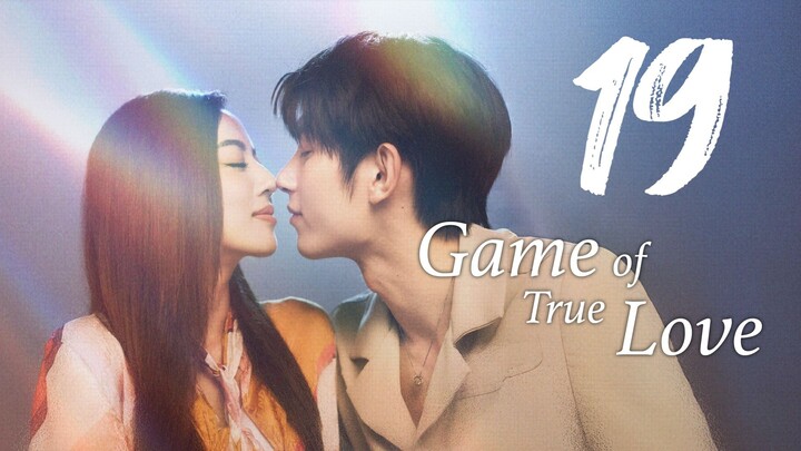 🇨🇳 GAME OF TRUE LOVE Ep.19 [Eng Sub] 2025