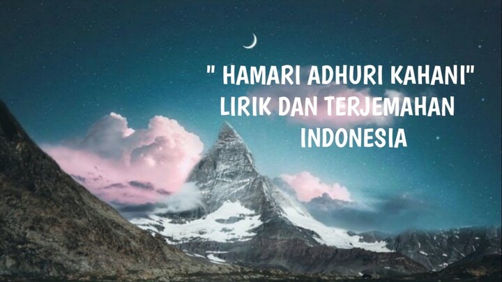 Hamari Adhuri Kahani Lirik & Terjemah Indonesia