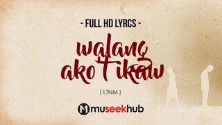 LTNM - Walang Ako't Ikaw [ FULL HD ] Lyrics 🎵