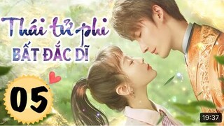 Thái Tử Phi Bất Đắc Dĩ - Tập 5 [Thuyết Minh] Phim Cổ Trang Xuyên Không 2022