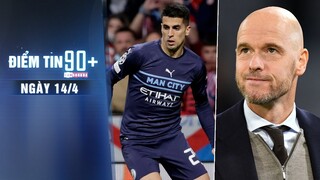 Điểm tin 90+ ngày 14/4 | Man City nhận tổn thất cực lớn; Nội bộ Man United rối loạn vì Erik ten Hag