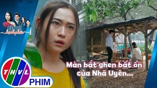 Màn bắt ghen bất ổn của Nhã Uyên... | BÊN BỜ HẠNH PHÚC