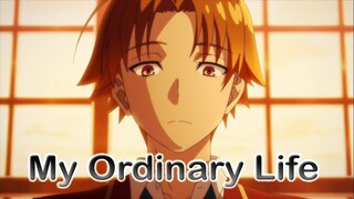 My Ordinary Life - Classroom of the elite AMV