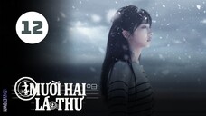 Tập 12 - END| Mười Hai Lá Thư - Twelve Letters (Chu Dực Nhiên, Vương Ảnh Lộ, Trịnh Hợp Huệ Tử,...).