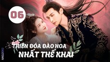 Tập 6| Thiên Đóa Đào Hoa Nhất Thế Khai - The Blossoming Love (Trương Bân Bân, Tôn Trân Ny,...).