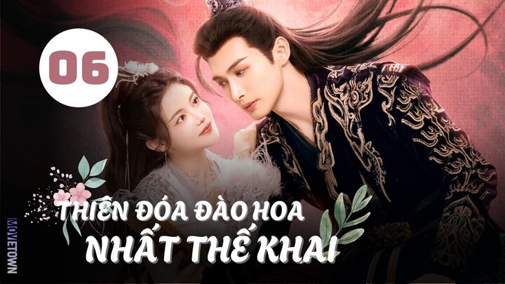 Tập 6| Thiên Đóa Đào Hoa Nhất Thế Khai - The Blossoming Love (Trương Bân Bân, Tôn Trân Ny,...).